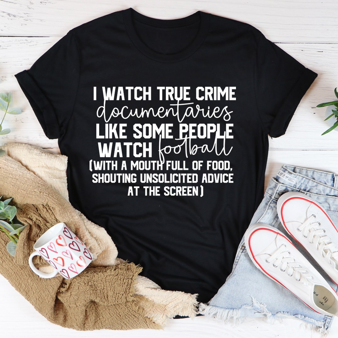 I Watch True Crime Like Some People Watch Football T-Shirt