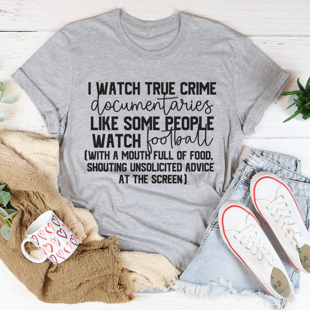 I Watch True Crime Like Some People Watch Football T-Shirt