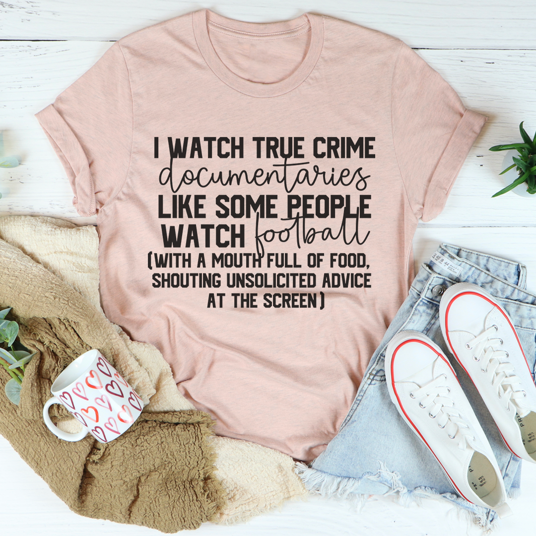 I Watch True Crime Like Some People Watch Football T-Shirt