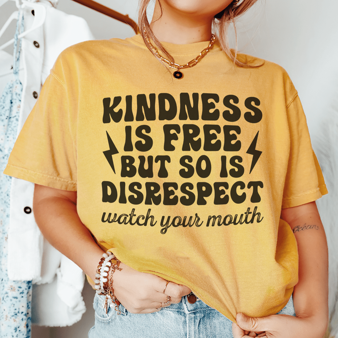 Kindness Is Free But So Is Disrespect Watch Your Mouth Tee