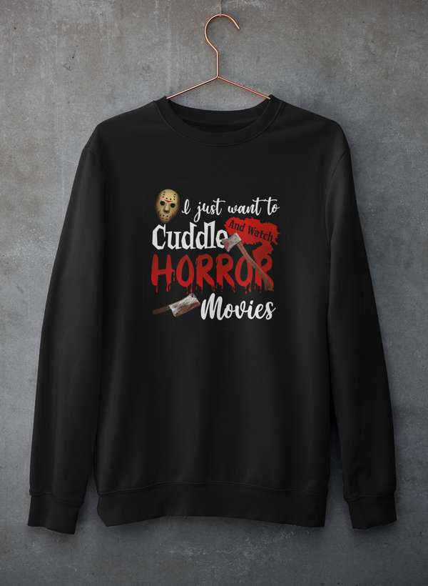 I Just Want To Cuddle And Watch Horror Movies Sweat Shirt